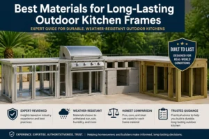 Best Materials for Long-Lasting Outdoor Kitchen Frames Expert Guide